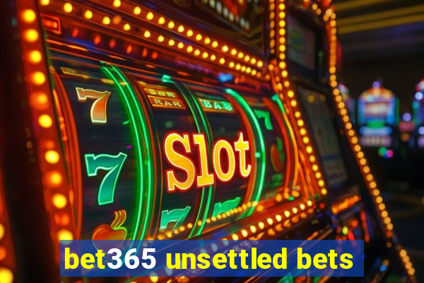 bet365 unsettled bets